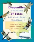 Dragonflies and Damselflies of Texas and the South-Central United States: Texas, Louisiana, Arkansas, Oklahoma, and New Mexico By John C. Abbott Cover Image