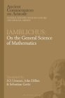 Iamblichus: On the General Science of Mathematics (Ancient Commentators on Aristotle) By John Dillon (Editor), Michael Griffin (Editor), J. O. Urmson (Editor) Cover Image