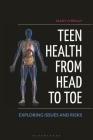 Teen Health from Head to Toe: Exploring Issues and Risks By Mary O'Reilly Cover Image