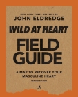 Wild at Heart Field Guide, Revised Edition: Discovering the Secret of a Man's Soul Cover Image