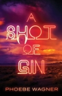 A Shot of Gin By Phoebe Wagner Cover Image