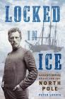 Locked in Ice: Nansen's Daring Quest for the North Pole By Peter Lourie Cover Image