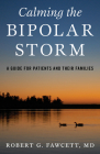 Calming the Bipolar Storm: A Guide for Patients and Their Families By Robert Fawcett Cover Image