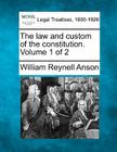 The Law and Custom of the Constitution. Volume 1 of 2 By William Reynell Anson Cover Image