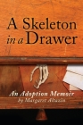 A Skeleton in a Drawer: An Adoption Memoir By Margaret Altazin Cover Image