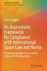 An Assessment Framework for Compliance with International Space Law and Norms: Promoting Equitable Access and Use of Space for Emerging Actors By David Lindgren Cover Image