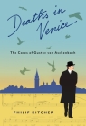 Deaths in Venice: The Cases of Gustav Von Aschenbach (Leonard Hastings Schoff Lectures) By Philip Kitcher Cover Image
