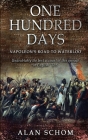 One Hundred Days: Napoleon's Road to Waterloo (Napoleonic Wars #3) By Alan Schom Cover Image
