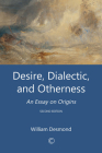 Desire, Dialectic, and Otherness: An Essay on Origins (2nd Edition) By William Desmond Cover Image
