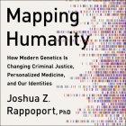 Mapping Humanity Lib/E: How Modern Genetics Is Changing Criminal Justice, Personalized Medicine, and Our Identities Cover Image