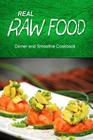 Real Raw Food - Dinner and Smoothie: Raw diet cookbook for the raw lifestyle By Real Raw Food Combo Books Cover Image