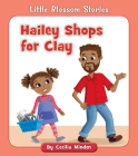 Hailey Shops for Clay (Little Blossom Stories) By Cecilia Minden, Rob Parkinson (Illustrator) Cover Image