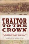 Traitor to the Crown: The Untold Story of the Popish Plot and the Consipiracy Against Samuel Pepys Cover Image