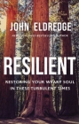 Resilient: Restoring Your Weary Soul in These Turbulent Times By John Eldredge Cover Image