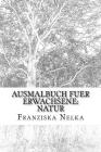 Ausmalbuch fuer Erwachsene: Natur By Franziska Nelka Cover Image
