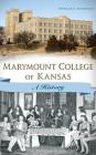 Marymount College of Kansas: A History By Patricia E. Ackerman Cover Image