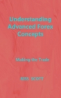Understanding Advanced Forex Concepts: Making the Trade By Riss Scott Cover Image