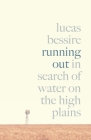 Running Out: In Search of Water on the High Plains By Lucas Bessire Cover Image