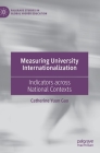 Measuring University Internationalization: Indicators Across National Contexts (Palgrave Studies in Global Higher Education) By Catherine Yuan Gao Cover Image