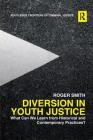 Diversion in Youth Justice: What Can We Learn from Historical and Contemporary Practices? (Routledge Frontiers of Criminal Justice) By Roger Smith Cover Image