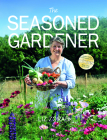 The Seasoned Gardener: Exploring the Rhythm of the Gardening Year By Liz Zorab Cover Image