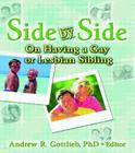 Side by Side: On Having a Gay or Lesbian Sibling (Haworth Gay & Lesbian Studies) By Andrew Gottlieb (Editor) Cover Image