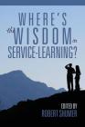 Where's the Wisdom in Service-Learning? By Robert Shumer (Editor) Cover Image