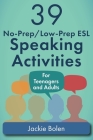 39 No-Prep/Low-Prep ESL Speaking Activities: For Teenagers and Adults Cover Image