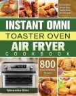 Instant Omni Toaster Oven Air Fryer Cookbook By Alexandra Sher Cover Image