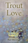 Trout Love By Paul Allen Dage Cover Image