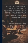 The London Chair-Makers' and Carvers' Book of Prices for Workmanship, As Regulated and Agreed to by a Committee of Master Chair-Manufacturers and Jour By Master Chair Manufacturers of London (Created by) Cover Image
