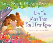 I Love You More Than You'll Ever Know By Leslie Odom, Jr., Nicolette Robinson, Joy Hwang Ruiz (Illustrator) Cover Image