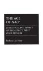 The Age of Hair: Evolution and Impact of Broadway's First Rock Musical (Contributions in Drama and Theatre Studies) By Barbara Horn Cover Image