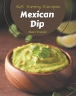 365 Yummy Mexican Dip Recipes: Best Yummy Mexican Dip Cookbook for Dummies Cover Image