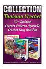 Tunisian Crochet Collection: 50+ Tunisian Crochet Patterns. Learn To Crochet Easy And Fun: (How To Crochet, Crochet Stitches, Tunisian Crochet, Cro By Alexandra Mill, Adrienne Kelly, Adrienne Brighton Cover Image
