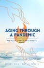 Aging Through a Pandemic: The Impact of COVID-19 on Ontarian Seniors By Shirley Liu, Nancy Liu, Viveka Sainani Cover Image