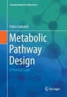 Metabolic Pathway Design: A Practical Guide (Learning Materials in Biosciences) By Pablo Carbonell Cover Image