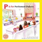 P Is for Peritoneal Dialysis: With Notes for Parents and Professionals By Simon Howell, Sue Roche (Illustrator), Anita Howell Cover Image