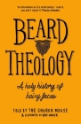 Beard Theology: A holy history of hairy faces By Church Mouse, Dave Walker (With) Cover Image