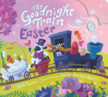 The Goodnight Train Easter By June Sobel, Laura Huliska-Beith (Illustrator) Cover Image