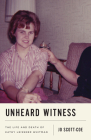 Unheard Witness: The Life and Death of Kathy Leissner Whitman By Jo Scott-Coe Cover Image