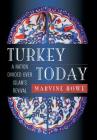 Turkey Today: A Nation Divided Over Islam's Revival By Marvine Howe Cover Image