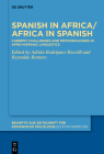 Spanish in Africa/Africa in Spanish: Current Challenges and Methodologies in Afro-Hispanic Linguistics By Adrián Rodríguez-Riccelli (Editor), Reynaldo Romero (Editor) Cover Image