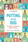 Putting on the Dog: The Animal Origins of What We Wear Cover Image