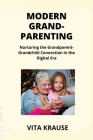 Modern Grandparenting: Nurturing the Grandparent- Grandchild Connection in the Digital Era Cover Image