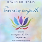 The Everyday Empath Lib/E: Achieve Energetic Balance in Your Life By Raven Digitalis, Christopher Grove (Read by) Cover Image
