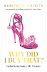 Why Did I Buy That?: Fashion mistakes, life lessons By Kirstie Clements Cover Image