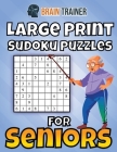 Large Print Sudoku Puzzles For Seniors By Brain Trainer Cover Image