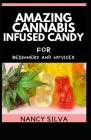 Amazing Cannabis Infused Candy for beginners and novices By Nancy Silva Cover Image