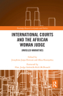 International Courts and the African Woman Judge: Unveiled Narratives (Routledge Research in Gender and Politics) By Josephine Jarpa Dawuni (Editor), Hon Akua Kuenyehia (Editor), Hon Judge Gabrielle Kirk McDonald (Foreword by) Cover Image